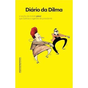 Imagem de Livro - Diário da Dilma: a Seção da Revista Piauí que Satizara a Agenda da Presidente - Renato Terra