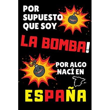 Imagem de Por Supuesto que soy LA BOMBA! Por algo Nací en ESPAÑA: Idea de Regalo Para Hombre y Mujer ~ Libreta Hojas Blancas ~ Perfecto libro Original y ... 120 Páginas de Líneas Decoradas (15 x 23cm)