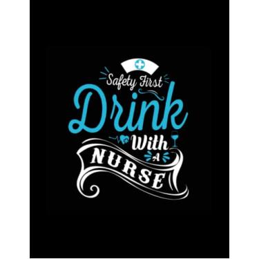 Imagem de Nursing Notebook: Safety First Drink With A Nurse | Notebook for Students, RNs, LPNs, CNAs | Nursing Gifts | 100 Lined College Ruled Pages | 8.5x11