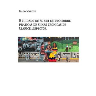 Imagem de O cuidado de si: um estudo sobre praticas de si nas cronicas de clarice lispector