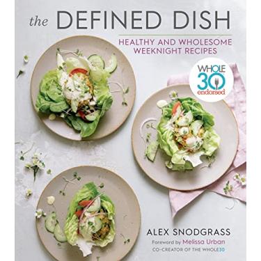 Imagem de The Defined Dish: Whole30 Endorsed, Healthy and Wholesome Weeknight Recipes