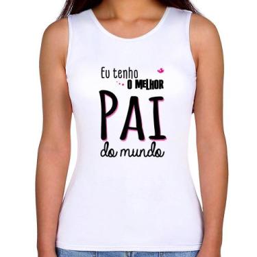 Imagem de Regata Feminina Eu tenho o melhor pai do mundo (rosa) - Foca na Moda, 