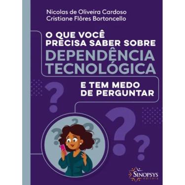 Imagem de Que Voce Precisa Saber Sobre Dependencia Tecnologica E Tem Medo De Perguntar, O