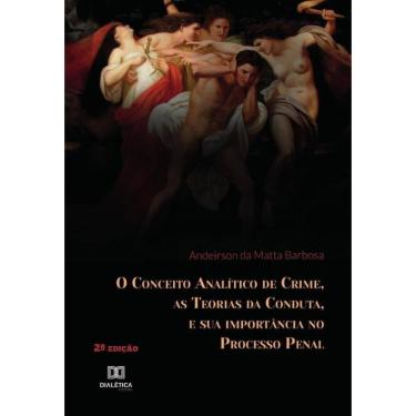 Imagem de O Conceito Analítico de Crime, as Teorias da Conduta, e sua importância no Processo Penal - Portuguê