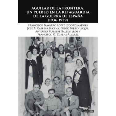 Imagem de Aguilar de la Frontera, un pueblo en la retaguardia de la Guerra Civil (1936-1939) - Espanhol