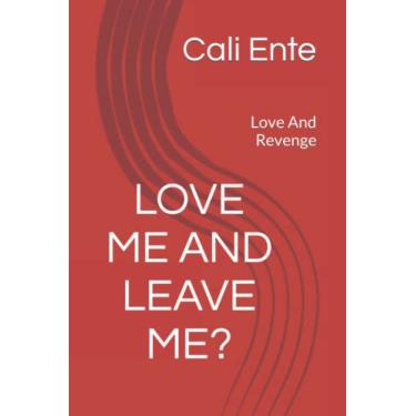 Imagem de Love Me And Leave Me?: Love And Revenge