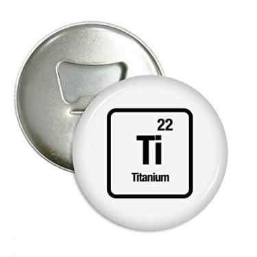 Imagem de Ti Chemical Element chem Science Abridor de garrafas ímã de geladeira emblema multifuncional
