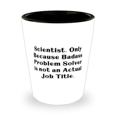 Imagem de Presentes de cientista sarcasmo, cientista só porque o solucionador de problemas Badass não é um trabalho real, presente de copo de shot de Natal chique para colegas de trabalho