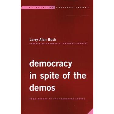 Imagem de Democracy in Spite of the Demos: From Arendt to the Frankfurt School