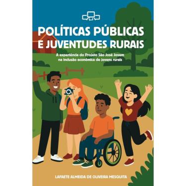 Imagem de Políticas Públicas e Juventudes Rurais: A experiência do projeto São Jovem na inclusão econômica de jovens rurais
