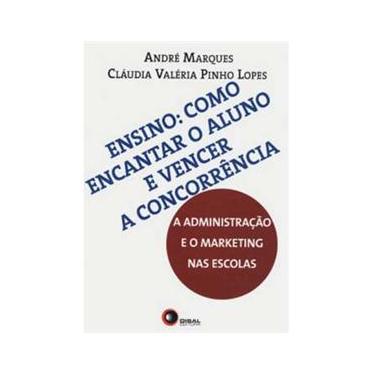 Imagem de Livro - Ensino: Como Encantar o Aluno e Vencer a Concorrência: A Administração e o Marketing nas Escolas