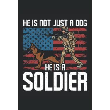 Imagem de He Is Not Just A Dog, He Is A Soldier: Proud Military Member Soldier Notebook, Medium Ruled, 100 pages, 6 x 9