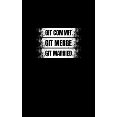 Imagem de Git Commit. Git Merge. Git Married: Fun and Nerdy notepad, show your humorous side, hacker/network/sysadmin/geeky pocket size notepad