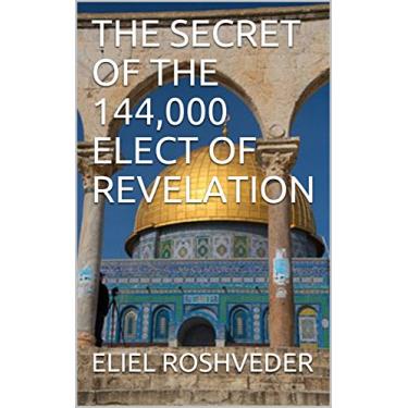 Imagem de THE SECRET OF THE 144,000 ELECT OF REVELATION (English Edition)