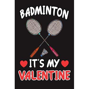 Imagem de Badminton Is My Valentine: Journal Notebook Funny Gift For Singles Badminton Lovers (Valentine day Funny Gift)