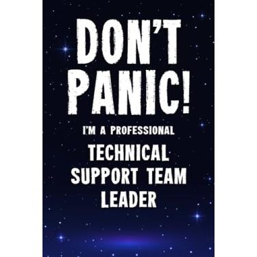 Imagem de Don't Panic! I'm A Professional Technical Support Team Leader: Customized 100 Page Lined Notebook Journal Gift For A Busy Technical Support Team Leader: Far Better Than A Throw Away Greeting Card.