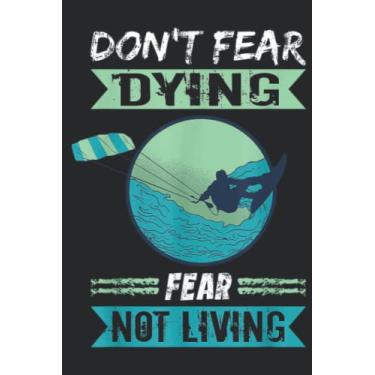 Imagem de Kiteboard Don t Fear Dying Kitesurfing Kiteboarding Kitesurf Good: Lined Journal Notebook To Do Schedule, Medium 6x9 Inches, 100 Pages, Printed Cover