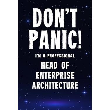 Imagem de Don't Panic! I'm A Professional Head of Enterprise Architecture: Customized 100 Page Lined Notebook Journal Gift For A Busy Head of Enterprise Architecture: Far Better Than A Throw Away Greeting Card.