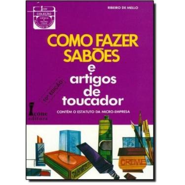 Imagem de Como Fazer Sabões e Artigos de Toucador: Contém o Estatuto da Micro-em