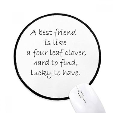 Imagem de Best Friend is Like Four Leaf Clover Quote Mouse Pad Desktop Office Tapete Redondo para Computador