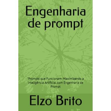 Imagem de engenharia de prompt: "Prompts que Funcionam: Maximizando a Inteligência Artificial com Engenharia de Prompt