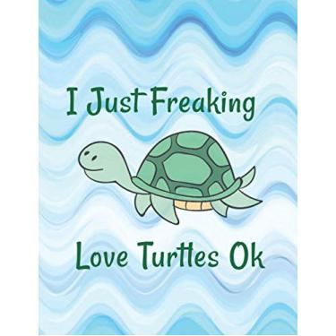 Imagem de Sea Turtle Journal: I Just Freaking Love Turtles Ok? Sea Turtle Beach Lover: Cool Sea Turtle Floating Cute Turtle Aquatic Ocean Animal Journal 120' 8.5x11