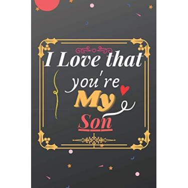 Imagem de I Love That You’re My son: Funny Valentines Day Gifts, Valentines Day Journal For Your Lover, Blank Lined Journal, 120 Pages, 6"x9"