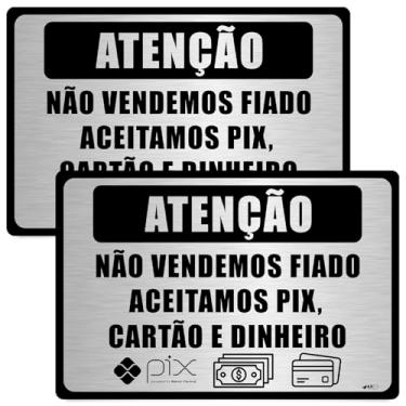 Imagem de Placa de Aviso Comercial Aço Escovado, 30 x 20 cm, Não Vendemos Fiado, Aceitamos PIX (10 Unidades)