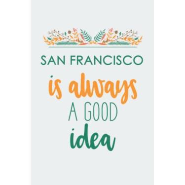Imagem de San Francisco is always a Good idea .: Lined notebook/ Gift, Memory Book, Travel Journal, Diary To Record Your Thoughts, Graduation Gift, Teacher ... 6x9 inches, high quality, Matte Finish cover