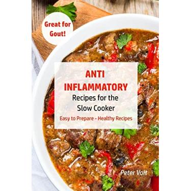 Imagem de Anti - Inflammatory Recipes for the Slow Cooker: Easy to Prepare - Healthy Recipes - Great for Gout: 1
