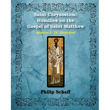 Imagem de Saint Chrysostom: Homilies on the Gospel of Saint Matthew (Homilies I-XX): Illustrated