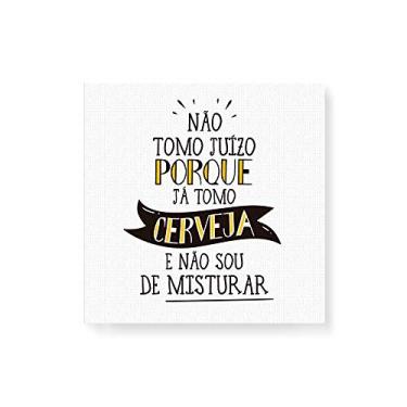 Imagem de Arte Maníacos Quadro Decorativo em Tela Canvas Não Tomo Juízo Porque Já Tomo Cerveja - 30x30cm