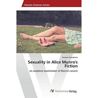 Imagem de Sexuality in Alice Munro's Fiction: an analytical examination of Munro's oeuvre
