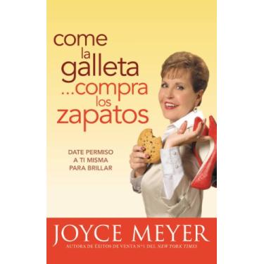 Imagem de Come la Galleta... Compra los Zapatos: Giving Yourself Permission to Lighten Up (Spanish Edition)