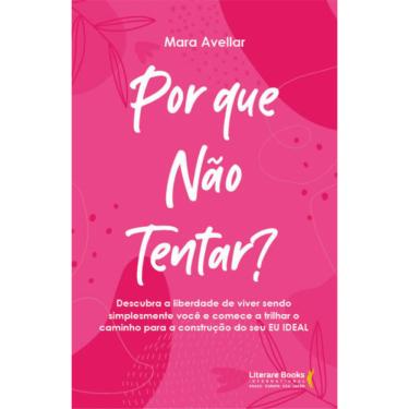Imagem de Por que não tentar?: Descubra a liberdade de viver sendo simplesmente você e comece a trilhar o caminho para a construção do seu EU IDEAL