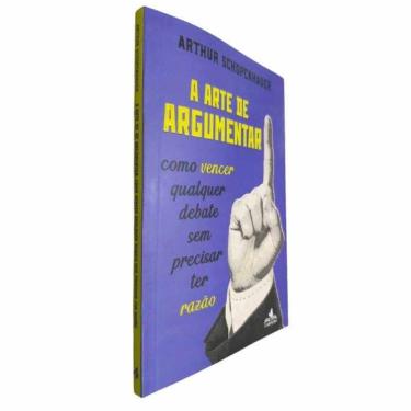 Imagem de A Arte de Argumentar: Como Vencer Qualquer Debate Sem precisar Ter Razão Arthur Schopenhauer