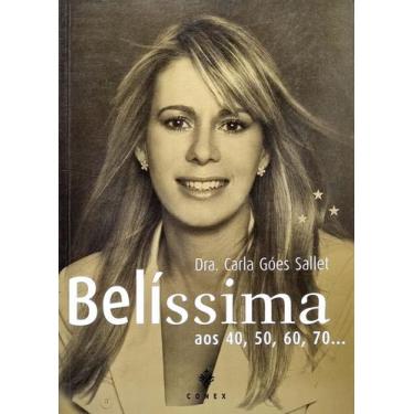 Imagem de Livro: Belíssima aos 40, 50, 60, 70... Autor: Dra. Carla Góes Sallet (