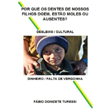 Imagem de Livro - Por Que Os Dentes De Nossos Filhos Doem, Estao Moles Ou Ausentes?