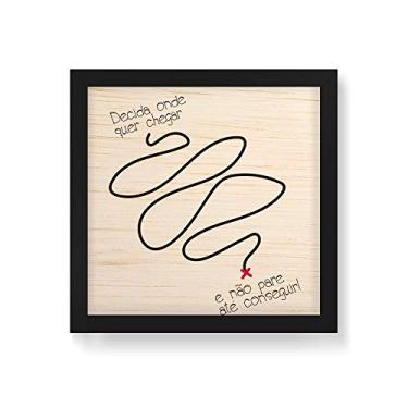 Imagem de Arte Maníacos Quadro Decorativo em Madeira Decida Onde Quer Chegar - 30x30cm (Moldura caixa em laca preta)