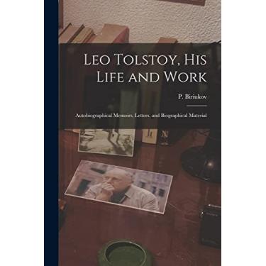 Imagem de Leo Tolstoy, his Life and Work; Autobiographical Memoirs, Letters, and Biographical Material