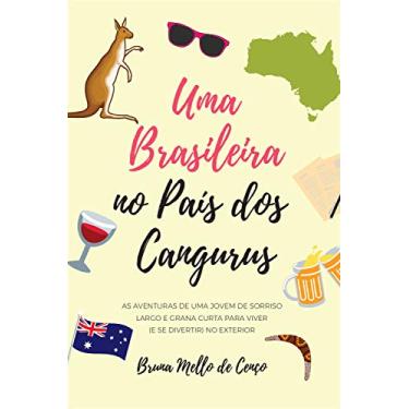 Imagem de Uma Brasileira no País dos Cangurus: As aventuras de uma jovem de sorriso largo e grana curta para viver no exterior