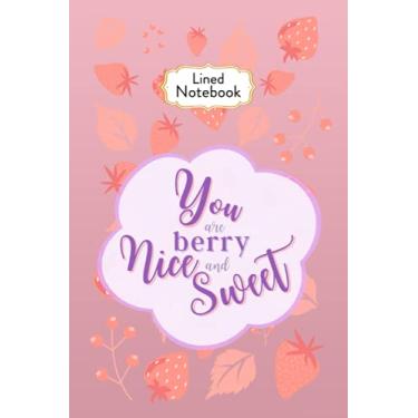 Imagem de Lined Notebook; You are Berry Nice & Sweet: Inspiring, positive, motivational words & beautiful designs for friend, student, co-worker, ... boss, mom, sister, teen, family and more