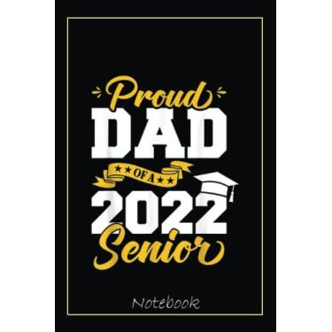 Imagem de Proud Dad Of A 2022 Senior 22 Class Of 2022 Graduation Notebook: Graduation Gift Diary For Notes, Congratulations, Graduate Journal, Gold Graduate Gifts, Graduation Journal, 6x9 college ruled notebook