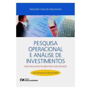Imagem de Livro - Pesquisa Operacional e Análise de Investimentos: Suas Aplicações Na Indústria e Nos Serviços  - Sebastião Vieira do Nascimento