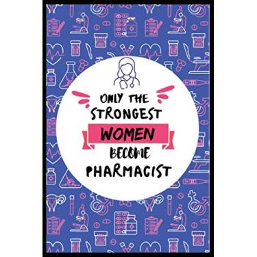 Imagem de Only The Strongest Women Become Pharmacist: Doctor And Patient Journal Notebook,Gift For Nurse, Doctor,Surgeon, Dentist ,Physiotherapist, Dermatologists, Pharmacist..Patients History Writing Notebook.