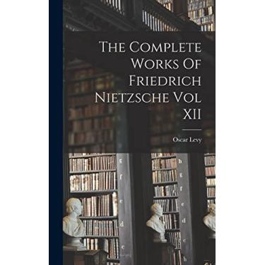 Imagem de The Complete Works Of Friedrich Nietzsche Vol XII