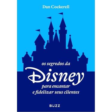 Imagem de Os Segredos Da Disney Para Encantar e Fidelizar Seus Clientes