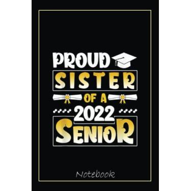 Imagem de Proud Sister Of A 2022 Senior Family Of 2022 Graduate Notebook: Graduation Gift Diary For Notes, Congratulations, Graduate Journal, Gold Graduate Gifts, Graduation Journal, 6x9 college ruled notebook
