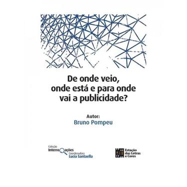 Imagem de De Onde Veio, Onde Está E Para Onde Vai A Publicidade?