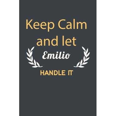 Imagem de Keep Calm And Let Emilio Handle it: Lined Notebook / Journal Gift, 110 Pages, 6x9, Soft Cover, Matte Finish/ Birthday Gift personalized gift notebook ... Gift for Him (for BoyFriend, Husband, Father)